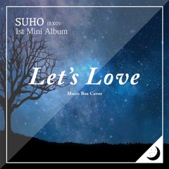 SUHO (EXO) 수호 - 사랑, 하자 (Let's Love) Music box Cover (오르골 커버)