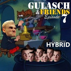 GULASCH & FRIENDS | Episode 7 (featuring HYBRID)