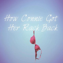 Access EPUB 📤 How Connie Got Her Rack Back: A Breast Cancer Memoir by  Constance Bra