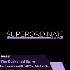 SUBSET - The Darkened Spire (SM's Roller Dub) [Superordinate Dub Waves]