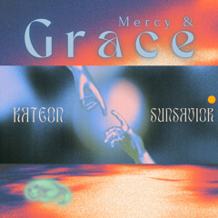 Mercy & Grace + Kateon ft. Sun Savior