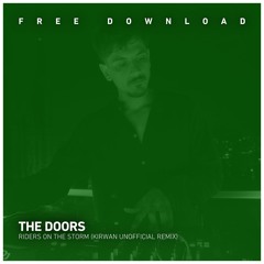 FREE DOWNLOAD:The Doors - Riders On The Storm (Unofficial Kirwan Remix)