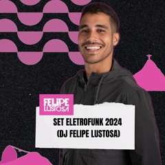 SET ELETROFUNK 2024 (DJ FELIPE LUSTOSA)