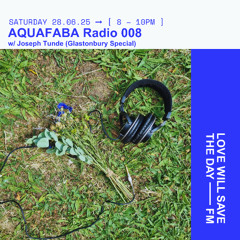 AQUAFABA Radio 008 - Joseph Tunde (Glastonbury Special)