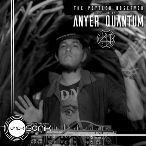 [DHRK SONIK RADIO] - PODCAST 02 THE PSYTECH OBSERVER - ANYER QUANTUM