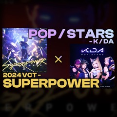 SUPERPOWER x POP/STARS (2024 VCT X K/DA Mashup)