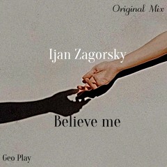 Ijan Zagorsky - Believe Me (Original Mix)