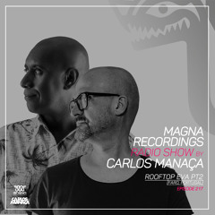 Magna Recordings Radio Show by Carlos Manaça 217 | Rooftop EVA Hotel Pt.2 [Faro] Portugal