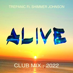 ALIVE - TREPANIC Ft. Shimmer Johnson - Club Mix 2022 Master