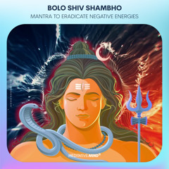 BOLO SHIV SHAMBHO || Eradicate Negative Energies || Shiva Mantra Meditation