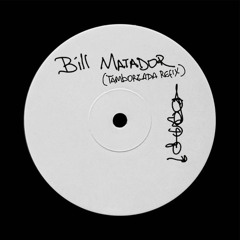 BILL MATADOR (TAMBORZADA REFIX) [[[BUY ON BANDCAMP]]]