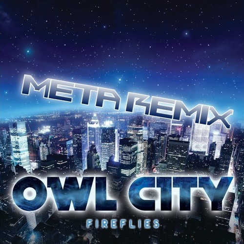 Owl City - Fireflies (Meta Remix)