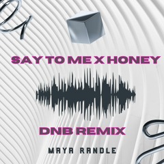 Say To Me X Honey (dnb remix) - Maya Randle