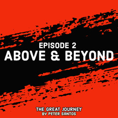 The Great Journey Podcast 002 - Above & Beyond