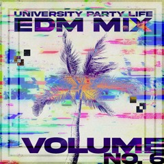 University Party Life EDM Mix Volume 6