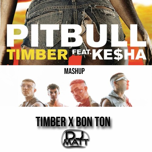 Stream TIMBER X BON TON (Dj Matt Mashup) [FREE DOWNLOAD] By Dj.