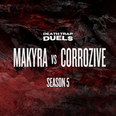 SEASON 5 ROUND 2: MAKYRA vs. corrozive [WINNER: corrozive]