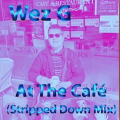 Wez G - At The Cafe (Stripped Down Mix)