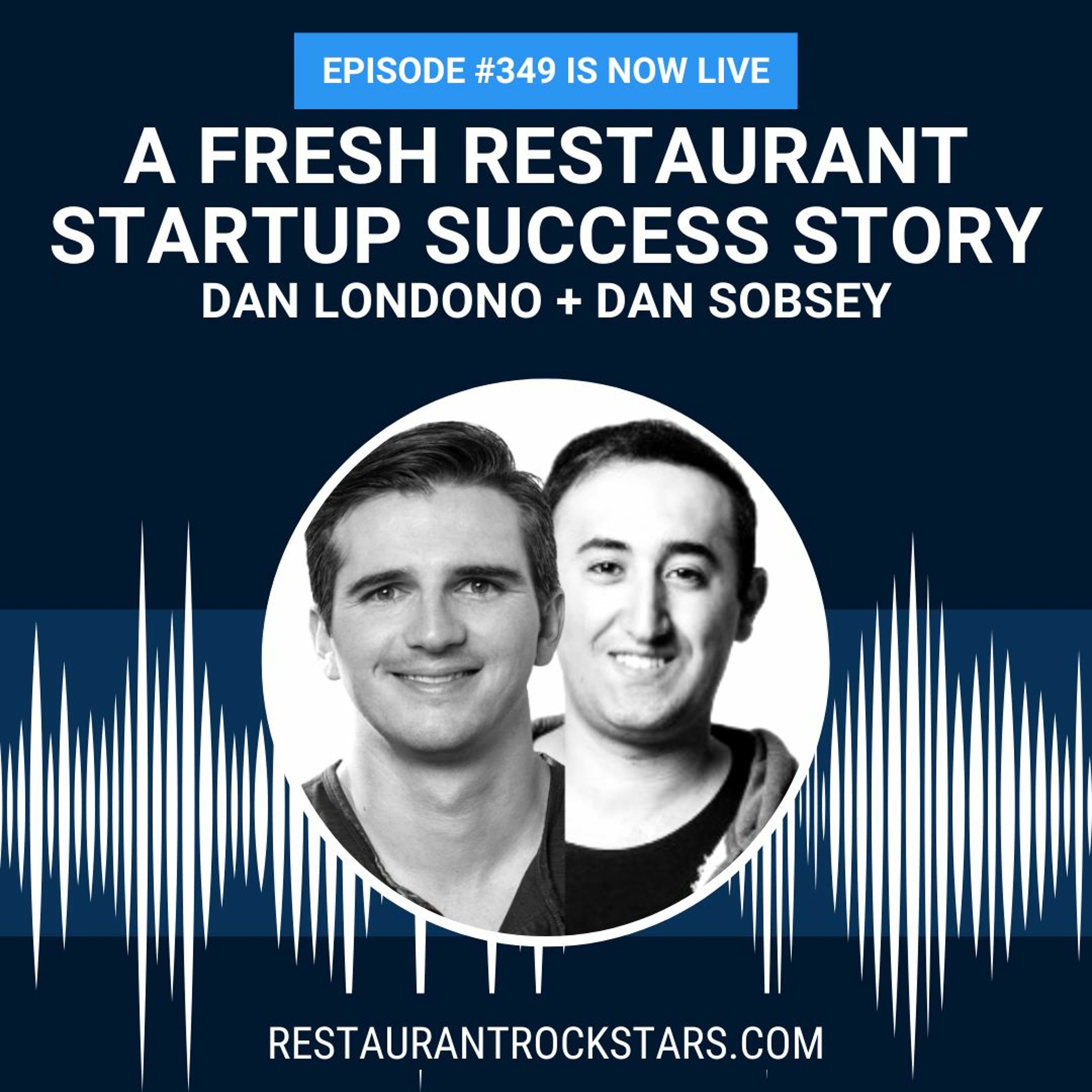 349. Restaurant Startup Success Story - Dan Londono + Dan Sobsey