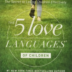 Read 5 Love Languages Of Children: The Secret To Loving Children Effectively