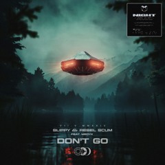 Slippy & Rebel Scum - Don't Go (ft. Medyk)