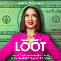 Gimme That Money (Main Title Theme) [Single from the Apple TV+ Original Series "Loot"] [feat. Craig Smith & Relaye]