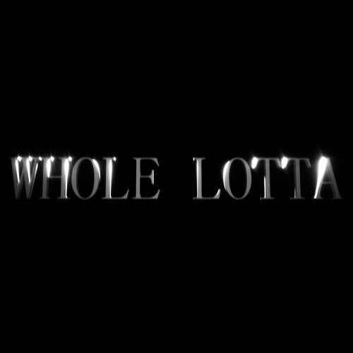 Whole Lotta