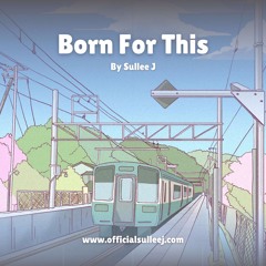 Born For This - Sullee J