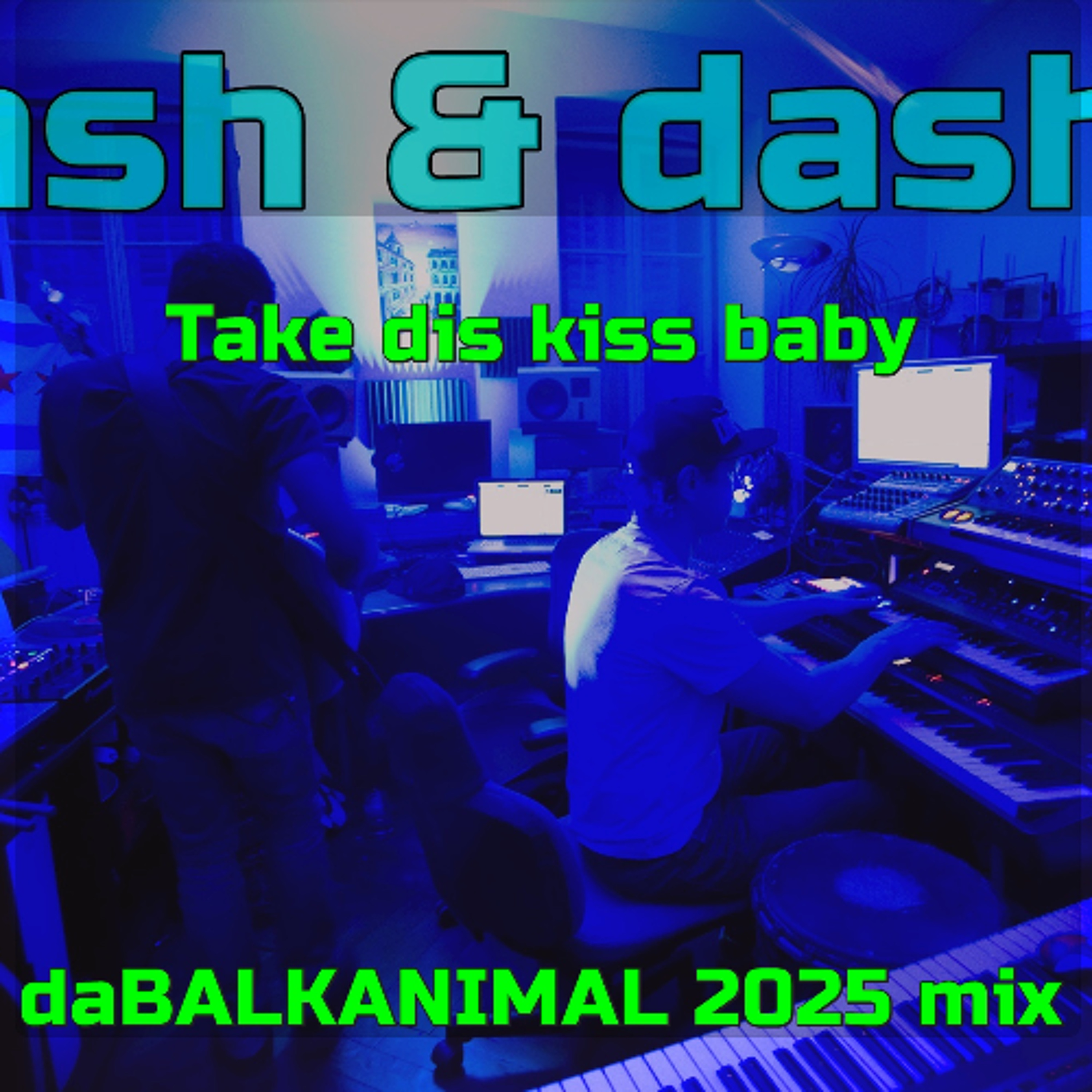 Take Dis Kiss Baby - ASH & DASH (Skender daBalkanimal & Mel Hammond) v1