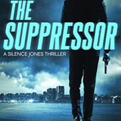 Access KINDLE 📤 The Suppressor (Silence Jones Action Thrillers Series Book 1) by  Er