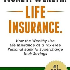 ✔PDF/✔READ Money. Wealth. Life Insurance.: How the Wealthy Use Life Insurance as a Tax-Free Per
