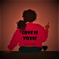 Love Is Toxic