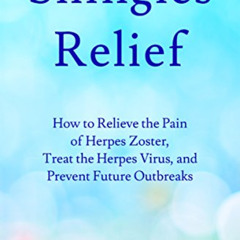 [ACCESS] EPUB 📝 Shingles Relief: How to Relieve the Pain of Herpes Zoster, Treat the
