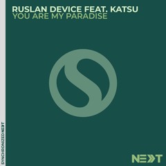 Ruslan Device feat. Katsu - You Are My Paradise [OUT NOW]