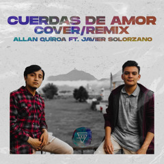 Cuerdas De Amor (Allan Quiroa Remix) Ft. Javier Solorzano