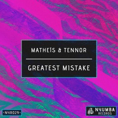 Matheïs & Tennor - Greatest Mistake | Out Now