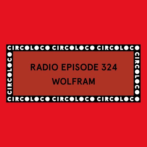 Circoloco Radio 324 - Wolfram