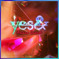 YES, AND - Ariana Grande (Djor Tribal Remix) FREE DOWNLOAD