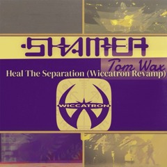 Shamen, Tom Wax - Heal The Separation (Wiccatron Revamp)