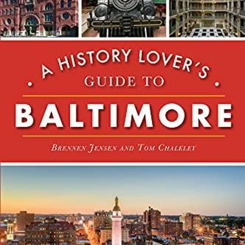 [Read] PDF 📔 A History Lover's Guide to Baltimore (History & Guide) by  Brennen Jens