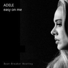 Adele: Easy On Me [Beat-Breaker Bootleg]