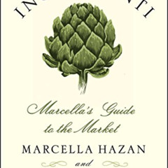 [VIEW] EBOOK 📨 Ingredienti: Marcella's Guide to the Market by  Marcella Hazan &  Vic