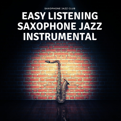 Stream Saxophone Jazz Club Listen to Easy Listening Saxophone Jazz