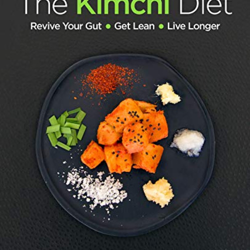 [ACCESS] EBOOK 💝 The Kimchi Diet: Revive Your Gut • Get Lean • Live Longer by  Susan