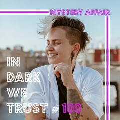 Mystery Affair - IN DARK WE TRUST #100