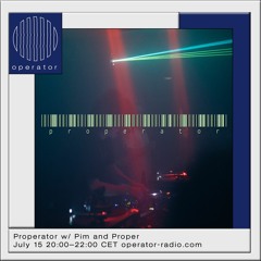 Properator #5 - 15th July 2020 @ Operator Radio