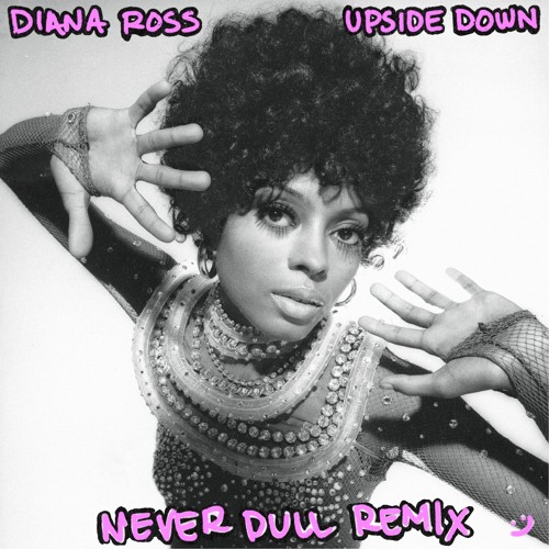 Stream DIANA ROSS - UPSIDE DOWN (NEVER DULL REMIX) by Never Dull