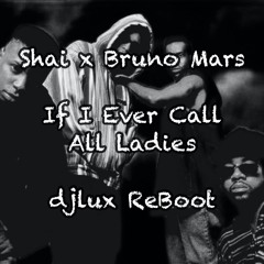 If I Ever Call All Ladies  (djlux ReBoot)