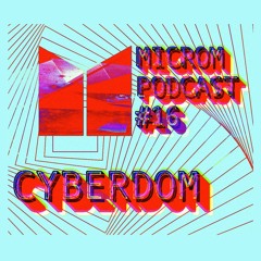 Microm Podcast #016 - Cyberdom
