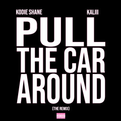 Pull The Car Around (Remix) [feat. Kaliii]